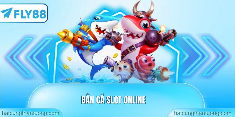 bắn cá slot online