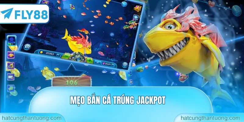 mẹo bắn cá trúng jackpot